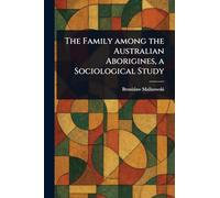 The Family Among the Australian Aborigines, a Sociological Study