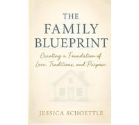 The Family Blueprint: Creating a Foundation of Love, Tradition, and Purpose