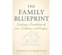 The Family Blueprint: Creating a Foundation of Love, Tradition, and Purpose