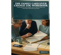 The Family Caregiver Change Log Workbook: Guided pages for tracing updates, sources, follow-up owners, and review status without giving care advice