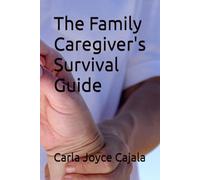 The Family Caregiver's Survival Guide