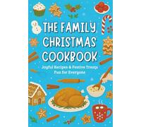 The Family Christmas Cookbook: 24 Delicious & Quick Recipes for December - A Holiday Kitchen Adventure for All Ages
