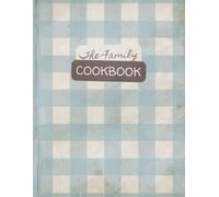 The Family Cookbook: A Keepsake Heirloom Blank Recipe Journal | Record 100 Cherished Recipes, Memories, and Traditions for Generations