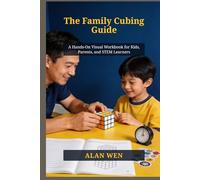 The Family Cubing Guide: A Hands-On Visual Workbook for Kids, Parents, and STEM Learners