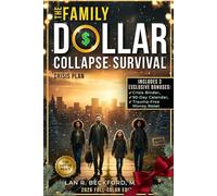The Family Dollar Collapse Survival Crisis Plan: A 90-Day System to Protect Savings, Assets, Food and Safety. No Fear, Politics, Debt or Overpriced Prepper Kits