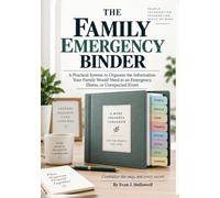 The Family Emergency Binder: A Practical Guide to Organize What Matters Most