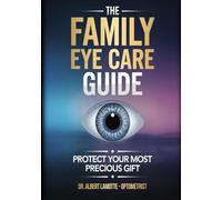 The Family Eye Care Guide: Protect Your Most Precious Gift