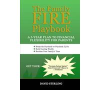 The Family FIRE Playbook: A 5-Year Plan to Financial Flexibility for Parents: Break the Paycheck-to-Paycheck Cycle, Build Lasting Wealth, and Reclaim Your Family's Time