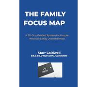 The Family Focus Map: A 30-Day Guided System for People Who Get Easily Overwhelmed