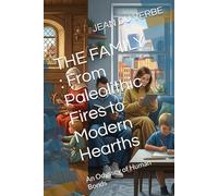 THE FAMILY : From Paleolithic Fires to Modern Hearths: An Odyssey of Human Bonds