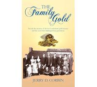 The Family Gold: Reveals the mystery of the lost confederate gold treasury and the secret that challenged four generations.