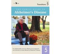 The Family Guide to Alzheimers Disease: Volume 5- Transitions
