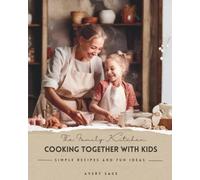 The Family Kitchen: Cooking Together with Kids: Simple Recipes and Fun Ideas