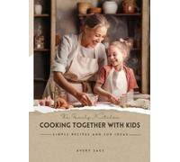 The Family Kitchen: Cooking Together with Kids: Simple Recipes and Fun Ideas