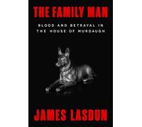 The Family Man: Blood and Betrayal in the House of Murdaugh