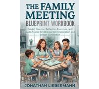 The Family Meeting Blueprint Workbook: Guided Practice, Reflection Exercises, and Audio Tracks for Stronger Communication and Deeper Connection