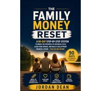 The Family Money Reset: A 90-Day Step-by-Step System to Break the Paycheck-to-Paycheck Cycle, Align Your Spouse, and Build a Bulletproof Financial Future - Even on One Income