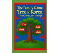 The Family Name Tree of Korea: Stories, Roots, and Heritage