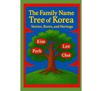 The Family Name Tree of Korea: Stories, Roots, and Heritage