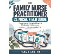 The Family Nurse Practitioner Clinical Field Guide: Visual Maps, Visit Workflows & Medication References