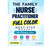 The Family Nurse Practitioner Full Color Next-Step Manual for Primary Care