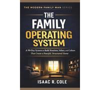 The Family Operating System: A 90-Day System to Build Routines, Values, and Culture That Create a Peaceful, Structured Home