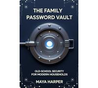 The Family Password Vault: Old-School Security for Modern Households: Hassle-Free Way to Manage Shared Netflix, Gaming, and Social Media Logins - Perfect for Parents Who Hate Digital Apps!