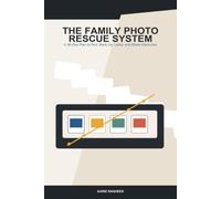 The Family Photo Rescue System: A Practical 30-Day Plan to Sort Digital Clutter, Back Up Memories, Label Old Prints, and Share Albums Without Chaos