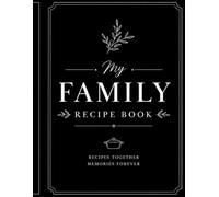 The Family Recipe Collection: Recipes Together, Memories Forever