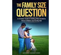 The Family Size Question: A Christian Guide to Making Wise Decisions About Children and Family Size