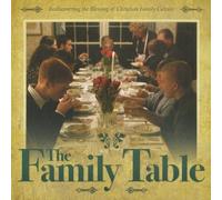 The Family Table: Rediscovering the Blessings of Christian Family Culture