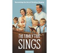 The Family That Sings: Recovering the Joy of Christian Singing