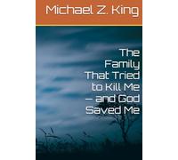 The Family That Tried to Kill Me - and God Saved Me