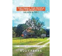 The Family, the People and the World That Shaped Me: Memories and Stories of My Family