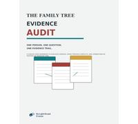 The Family Tree Evidence Audit: A Case-by-Case Workbook to Evaluate Sources, Work Through Conflicts, and Strengthen an Existing or Inherited Tree