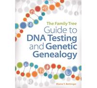 The Family Tree Guide to DNA Testing and Genetic Genealogy: How to Harness the Power of DNA to Advance Your Family Tree Research