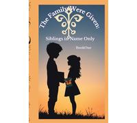 The Family Were Given:: Siblings in Name Only
