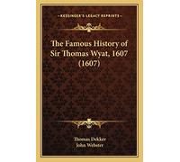 The Famous History of Sir Thomas Wyat, 1607 (1607)