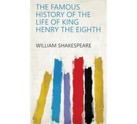 The Famous History of the Life of King Henry the Eighth
