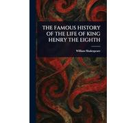 The Famous History of the Life of King Henry the Eighth
