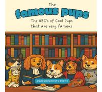 The Famous Pups: The ABC’s of Cool Pups that are very famous: A coloring book about dog breeds A-Z dressed as very famous historic figures.