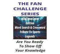 The Fan Challenge All-Time Greats Edition: Word Search & Crossword Tribute to Sports Legends: A Celebration of the Greatest Athletes Across Every Sport and Generation