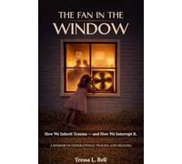 The Fan in the Window: How We Inherit Trauma-and How We Interrupt It