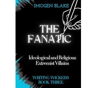 The Fanatic: Ideological and Religious Extremist Villains