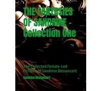 THE FANTASIES OF SANDRINE - Collection One: The Collected Female-Led Fictions of Sandrine Bessancort