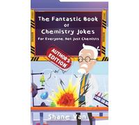 The Fantastic Book of Chemistry Jokes: For Everyone, Not Just Chemists