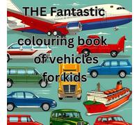 The Fantastic colouring book of vehicles for kids