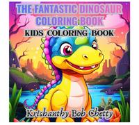 THE FANTASTIC DINOSAUR COLORING BOOK: Coloring Book for kids ages 4+. Featuring Super Easy, Bold and Simple designs