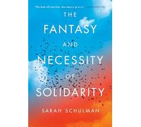 Sarah Schulman The Fantasy and Necessity of Solidarity (Copertina rigida)