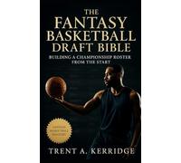 The Fantasy Basketball Draft Bible: Building a Championship Roster from the Start: Master draft analytics, psychology, and strategy to dominate every fantasy format